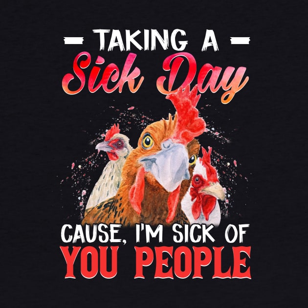Taking A Sick Day I'm Sick Of People  Funny Chicken by Camryndougherty